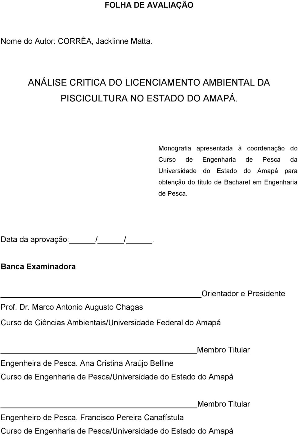 Data da aprovação: / /. Banca Examinadora Orientador e Presidente Prof. Dr.