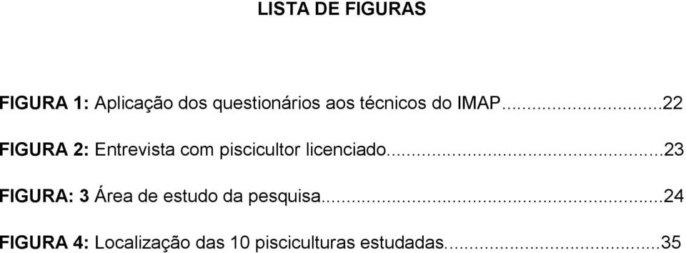 ..22 FIGURA 2: Entrevista com piscicultor licenciado.