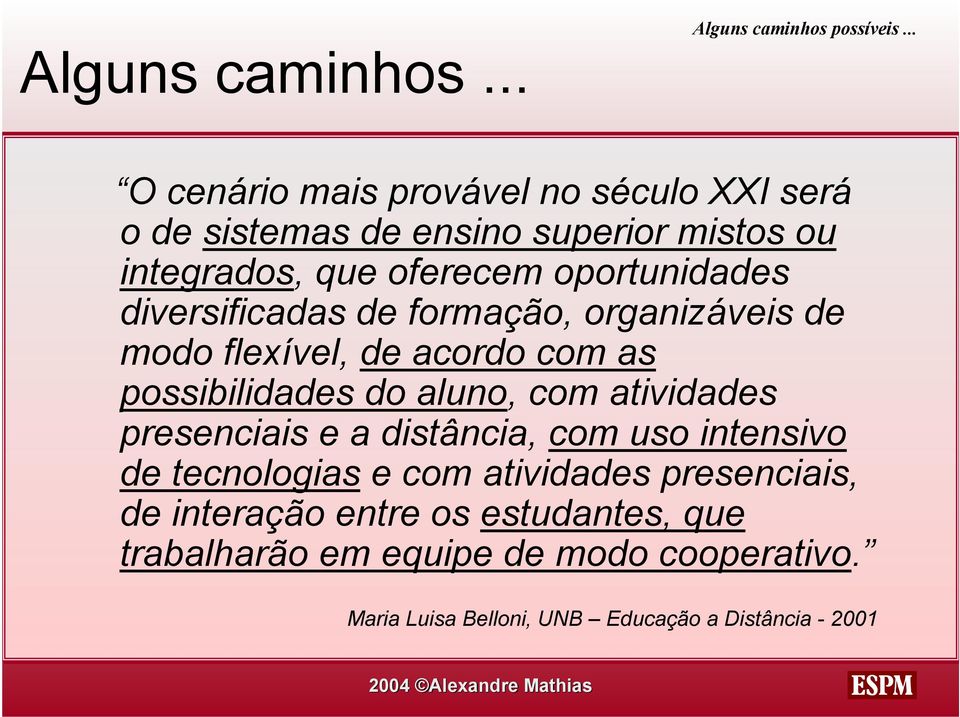 diversificadas de formação, organizáveis de modo flexível, de acordo com as possibilidades do aluno, com atividades presenciais