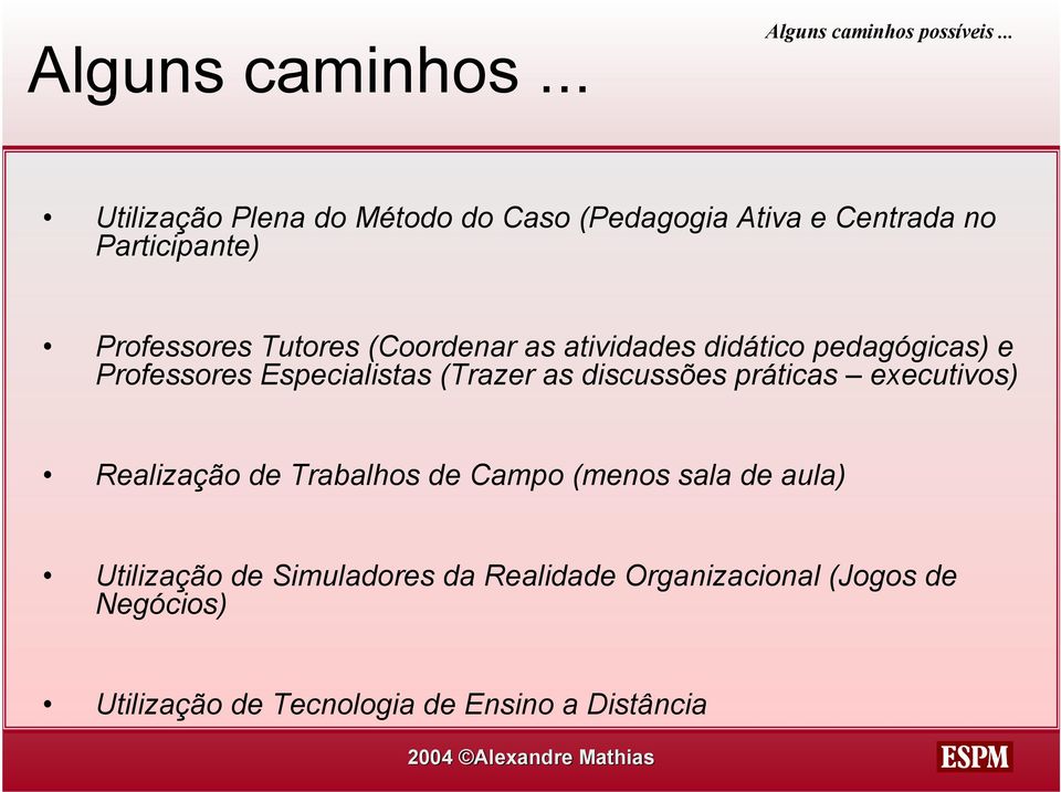 (Coordenar as atividades didático pedagógicas) e Professores Especialistas (Trazer as discussões práticas