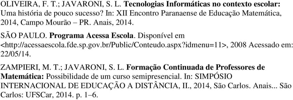 Disponível em <http://acessaescola.fde.sp.gov.br/public/conteudo.aspx?idmenu=11>, 2008 Acessado em: 22/05/14. ZAMPIERI, M. T.; JAVARONI, S. L.