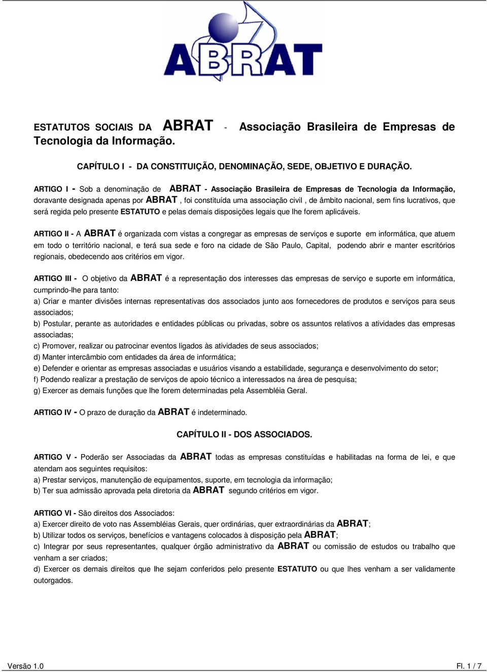 sem fins lucrativos, que será regida pelo presente ESTATUTO e pelas demais disposições legais que lhe forem aplicáveis.