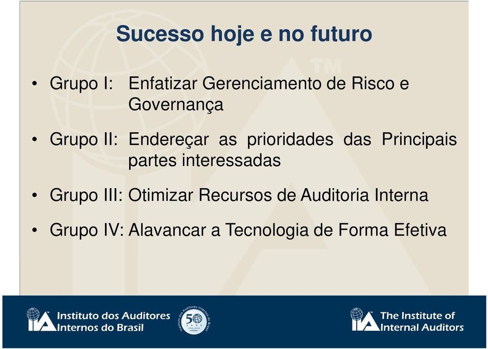 Principais partes interessadas Grupo III: Otimizar Recursos de