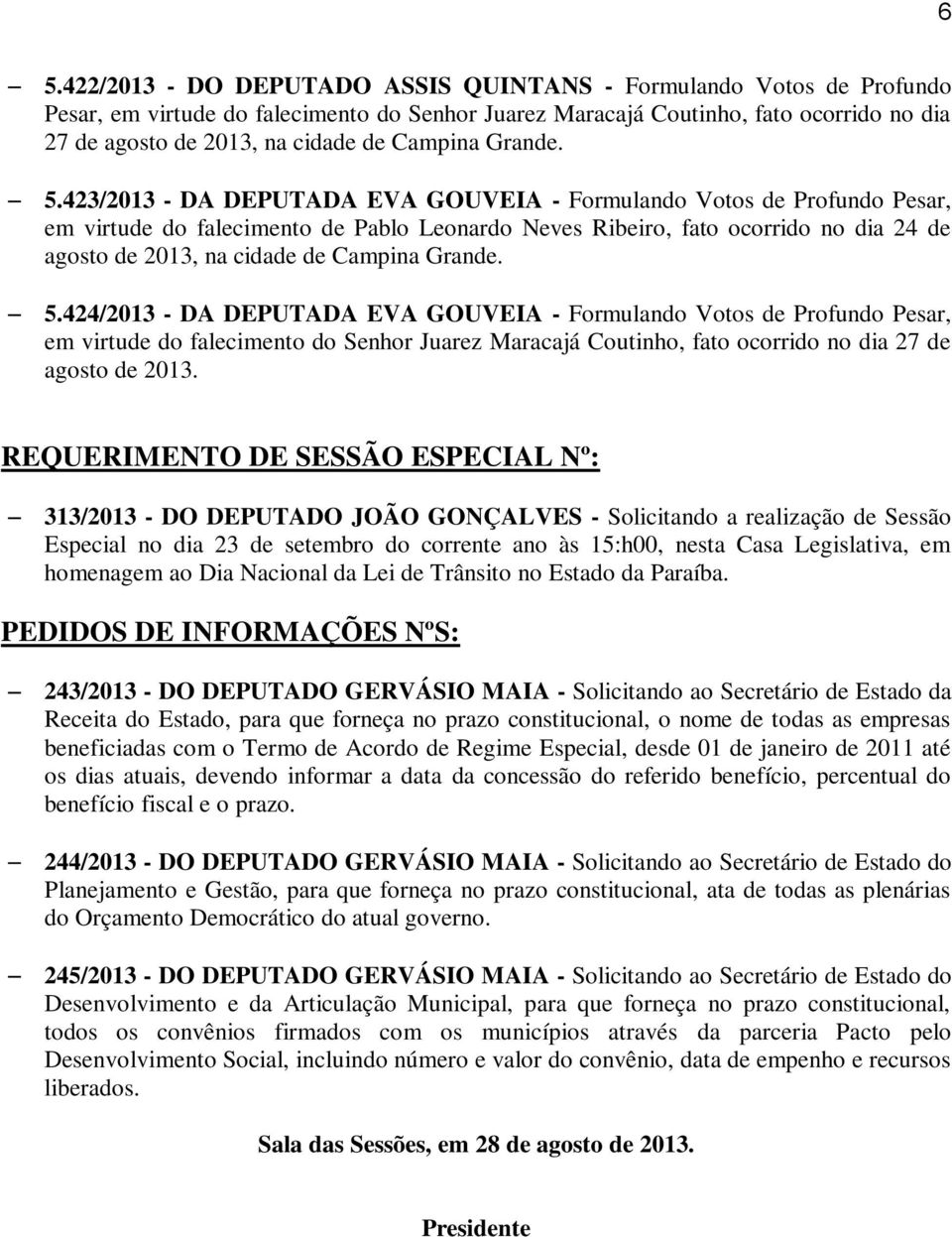 423/2013 - DA DEPUTADA EVA GOUVEIA - Formulando Votos de Profundo Pesar, em virtude do falecimento de Pablo Leonardo Neves Ribeiro, fato ocorrido no dia 24 de agosto de 2013, na cidade de 424/2013 -