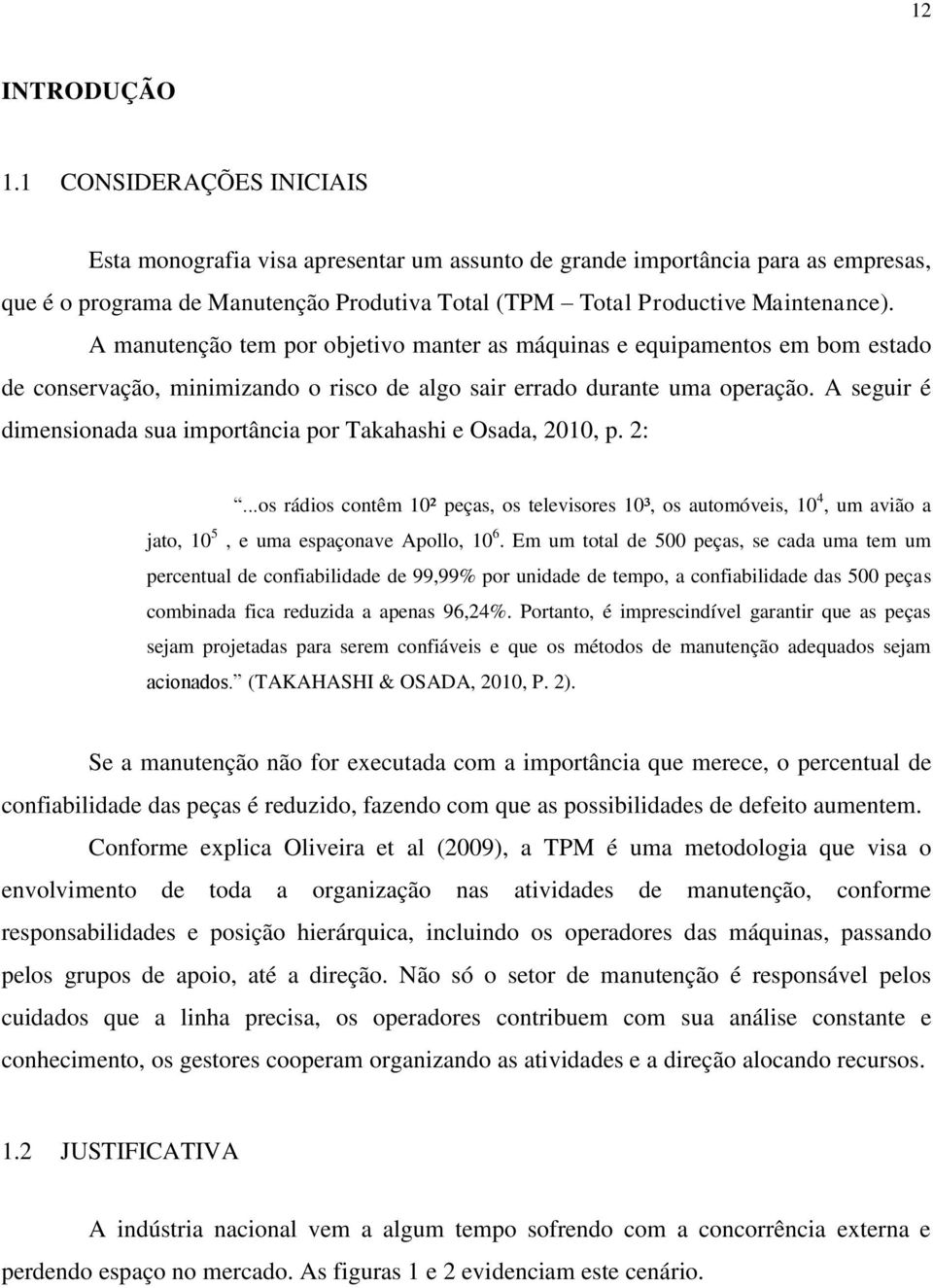 A manutenção tem por objetivo manter as máquinas e equipamentos em bom estado de conservação, minimizando o risco de algo sair errado durante uma operação.