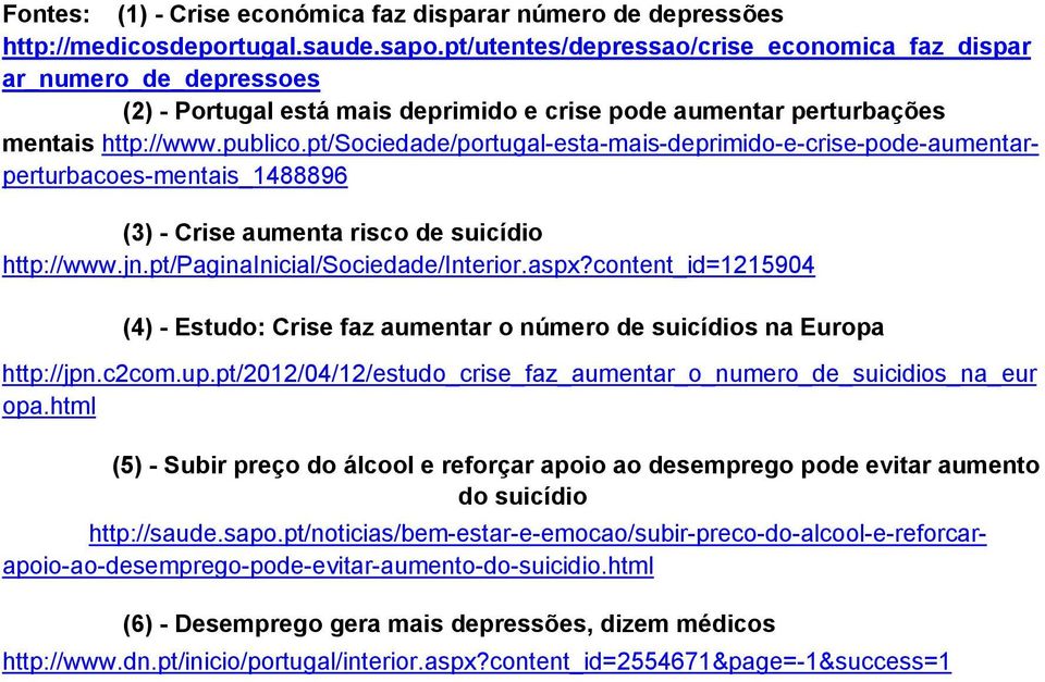 pt/utentes/depressao/crise_economica_faz_dispar ar_numero_de_depressoes (2) - Portugal está mais deprimido e crise pode aumentar perturbações mentais http://www.publico.