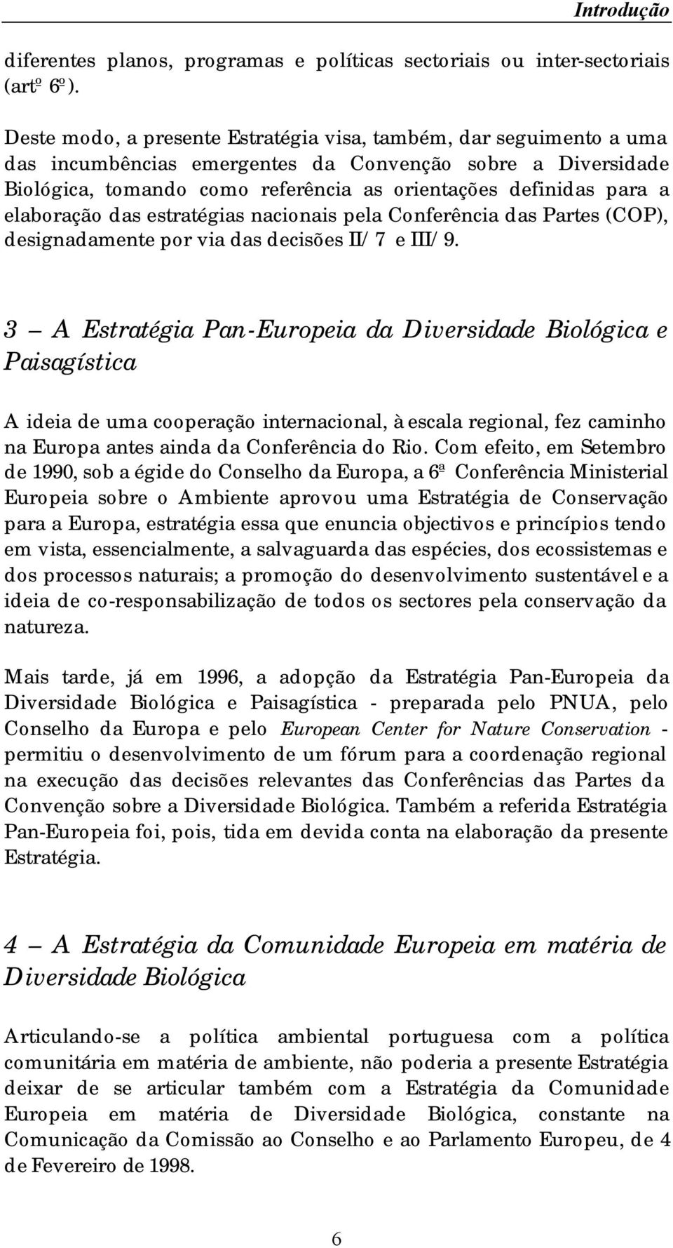 elaboração das estratégias nacionais pela Conferência das Partes (COP), designadamente por via das decisões II/7 e III/9.