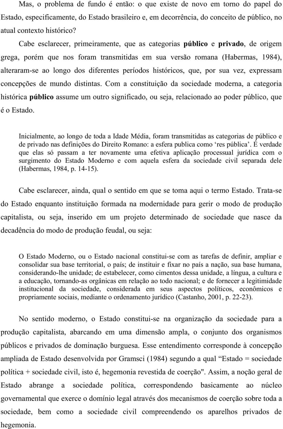 períodos históricos, que, por sua vez, expressam concepções de mundo distintas.