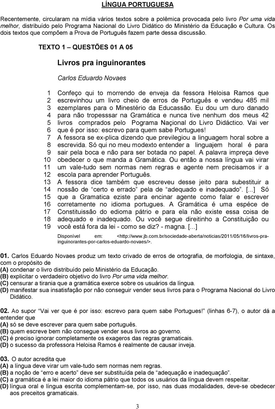 TEXTO 1 QUESTÕES 01 A 05 Livros pra inguinorantes Carlos Eduardo Novaes 1 2 3 4 5 6 7 8 9 10 11 12 13 14 15 16 17 18 19 Confeço qui to morrendo de enveja da fessora Heloisa Ramos que escrevinhou um