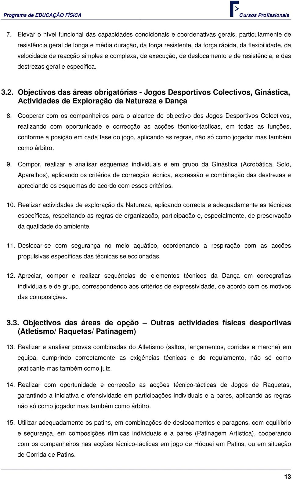 Objectivos das áreas obrigatórias - Jogos Desportivos Colectivos, Ginástica, Actividades de Exploração da Natureza e Dança 8.