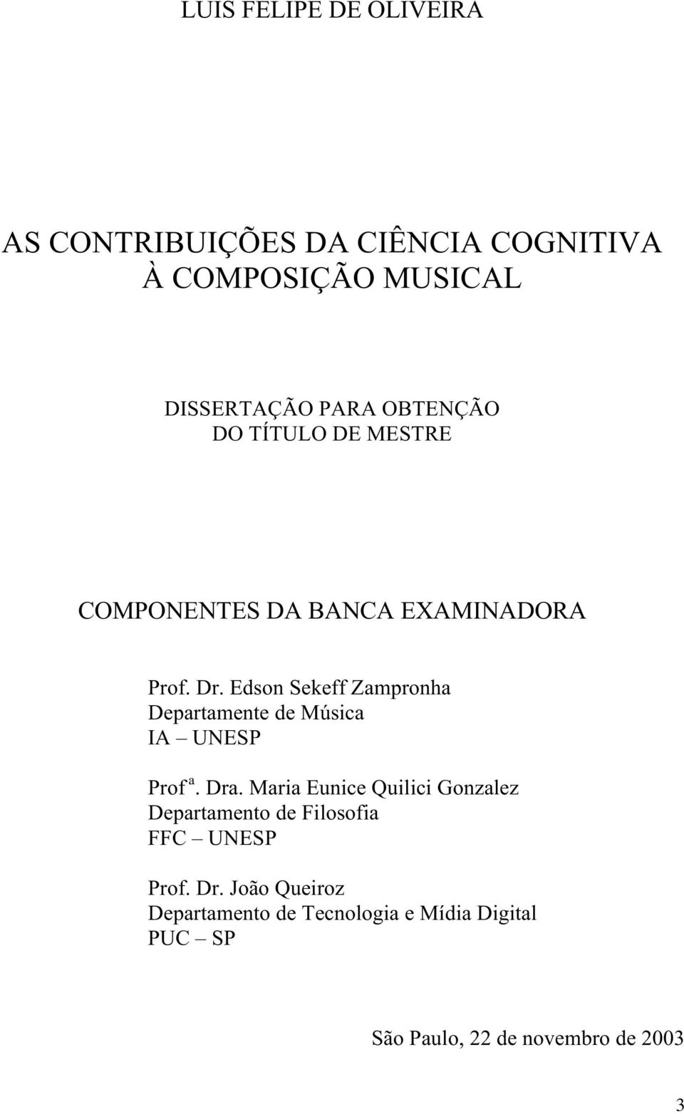 Edson Sekeff Zampronha Departamente de Música IA UNESP Prof a. Dra.