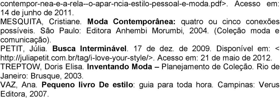 Busca Interminável. 17 de dez. de 2009. Disponível em: < http://juliapetit.com.br/tag/i-love-your-style/>. Acesso em: 21 de maio de 2012.