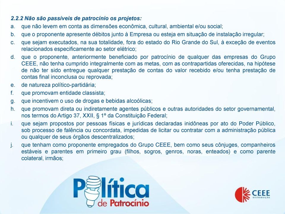 que sejam executados, na sua totalidade, fora do estado do Rio Grande do Sul, à exceção de eventos relacionados especificamente ao setor elétrico; d.