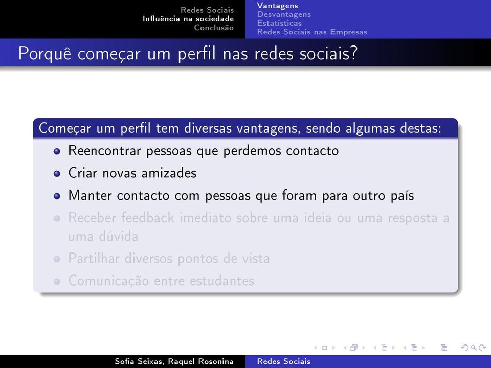 perdemos contacto Criar novas amizades Manter contacto com pessoas que foram para outro