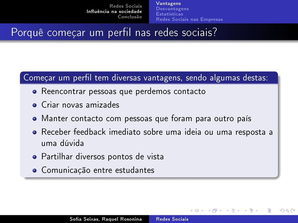 perdemos contacto Criar novas amizades Manter contacto com pessoas que foram para outro