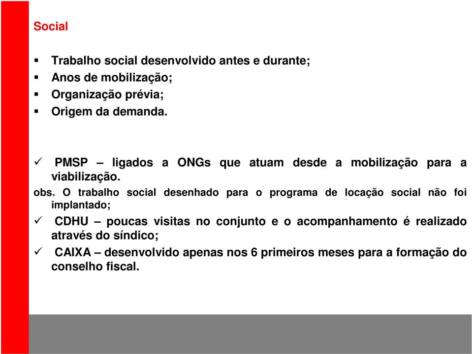 O trabalho social desenhado para o programa de locação social não foi implantado; CDHU poucas visitas no