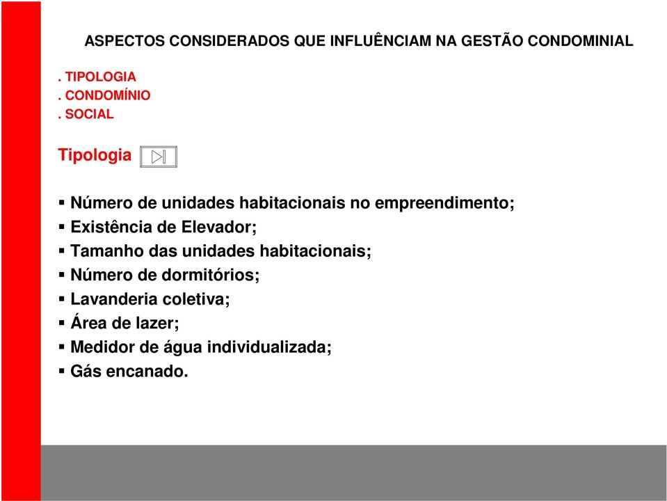 SOCIAL Tipologia Número de unidades habitacionais no empreendimento; Existência