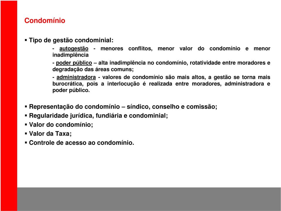 altos, a gestão se torna mais burocrática, pois a interlocução é realizada entre moradores, administradora e poder público.