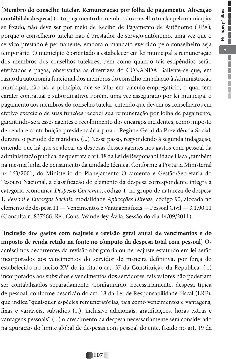 autônomo, uma vez que o serviço prestado é permanente, embora o mandato exercido pelo conselheiro seja temporário.