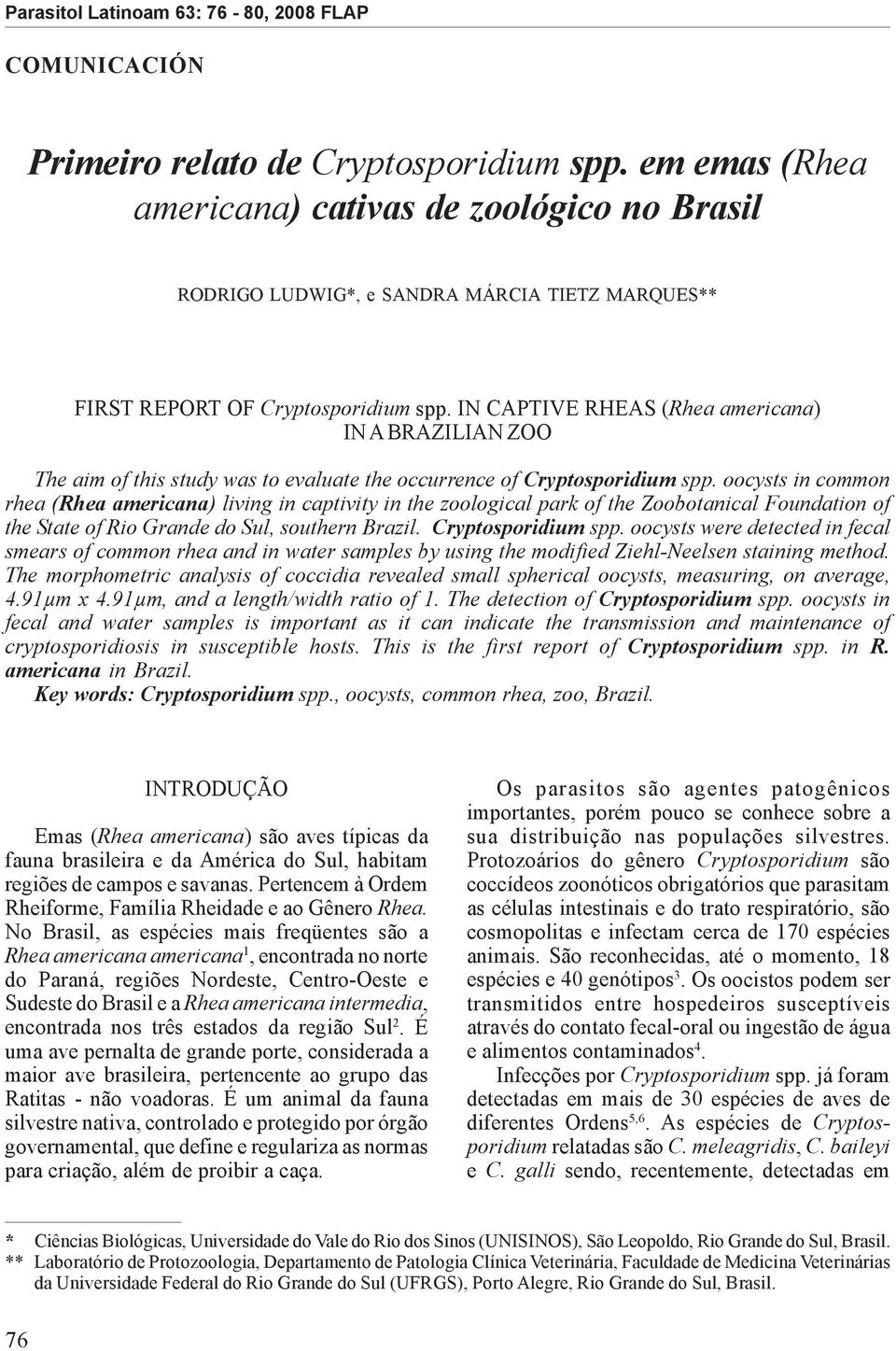 IN CAPTIVE RHEAS (Rhea americana) IN A BRAZILIAN ZOO The aim of this study was to evaluate the occurrence of Cryptosporidium spp.