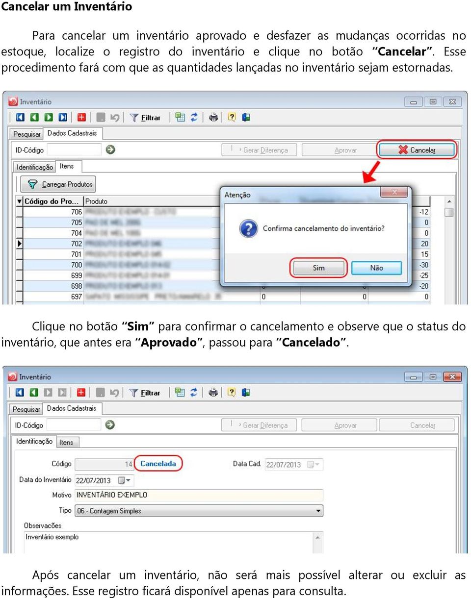 Clique no botão Sim para confirmar o cancelamento e observe que o status do inventário, que antes era Aprovado, passou para