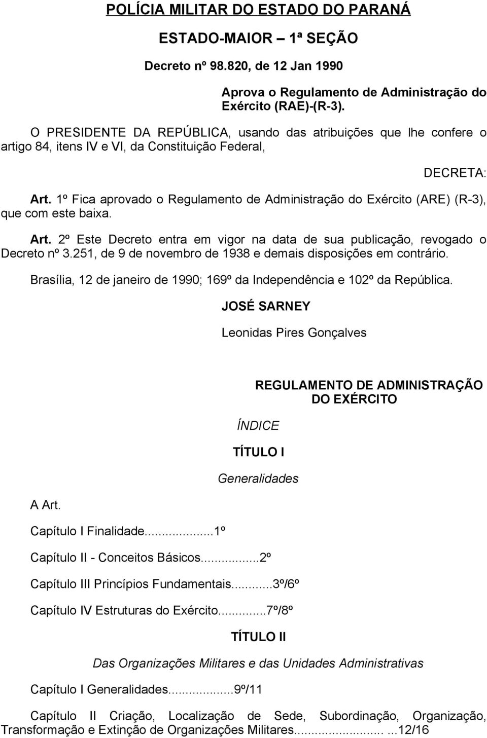 1º Fica aprovado o Regulamento de Administração do Exército (ARE) (R-3), que com este baixa. Art. 2º Este Decreto entra em vigor na data de sua publicação, revogado o Decreto nº 3.