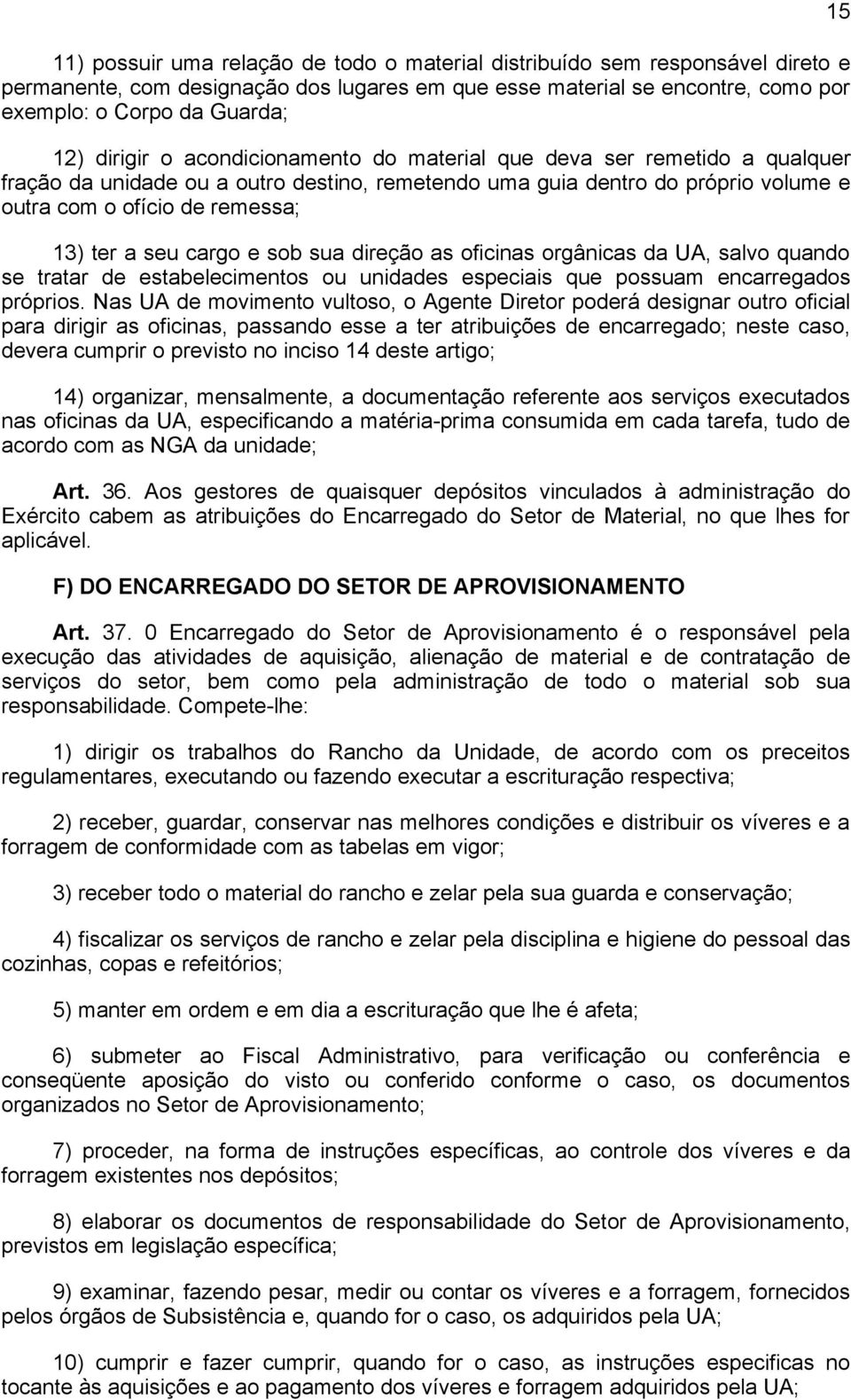 seu cargo e sob sua direção as oficinas orgânicas da UA, salvo quando se tratar de estabelecimentos ou unidades especiais que possuam encarregados próprios.