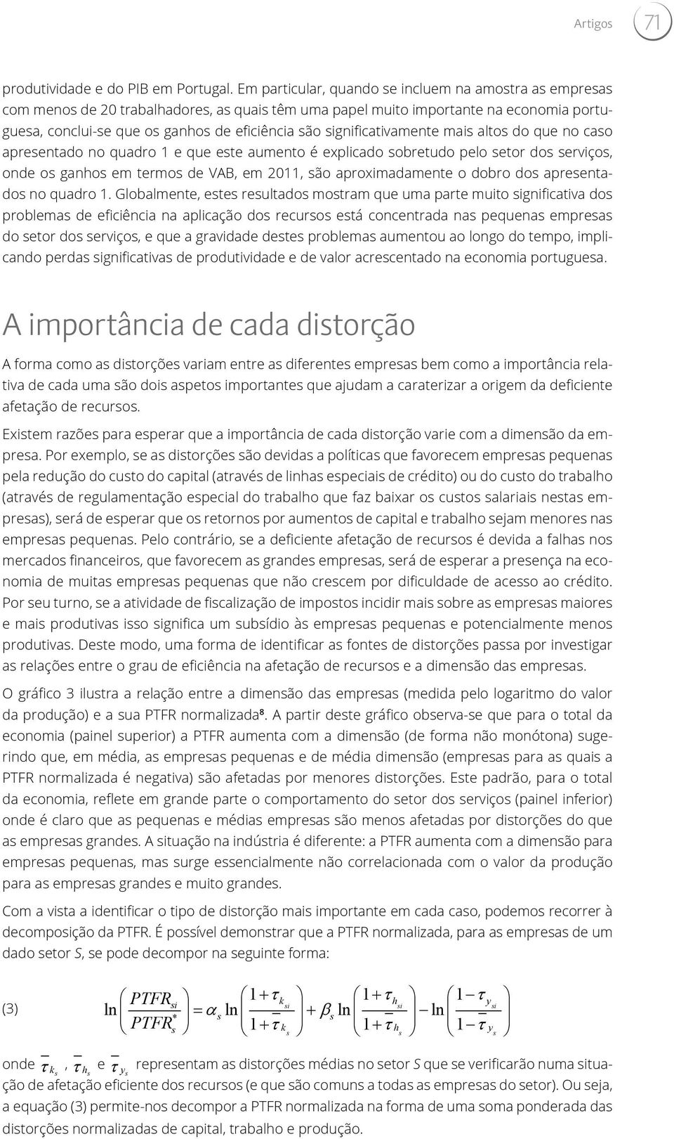 mai alto do que no cao apreentado no quadro 1 e que ete aumento é explicado obretudo pelo etor do erviço, onde o ganho em termo de VAB, em 2011, ão aproximadamente o dobro do apreentado no quadro 1.