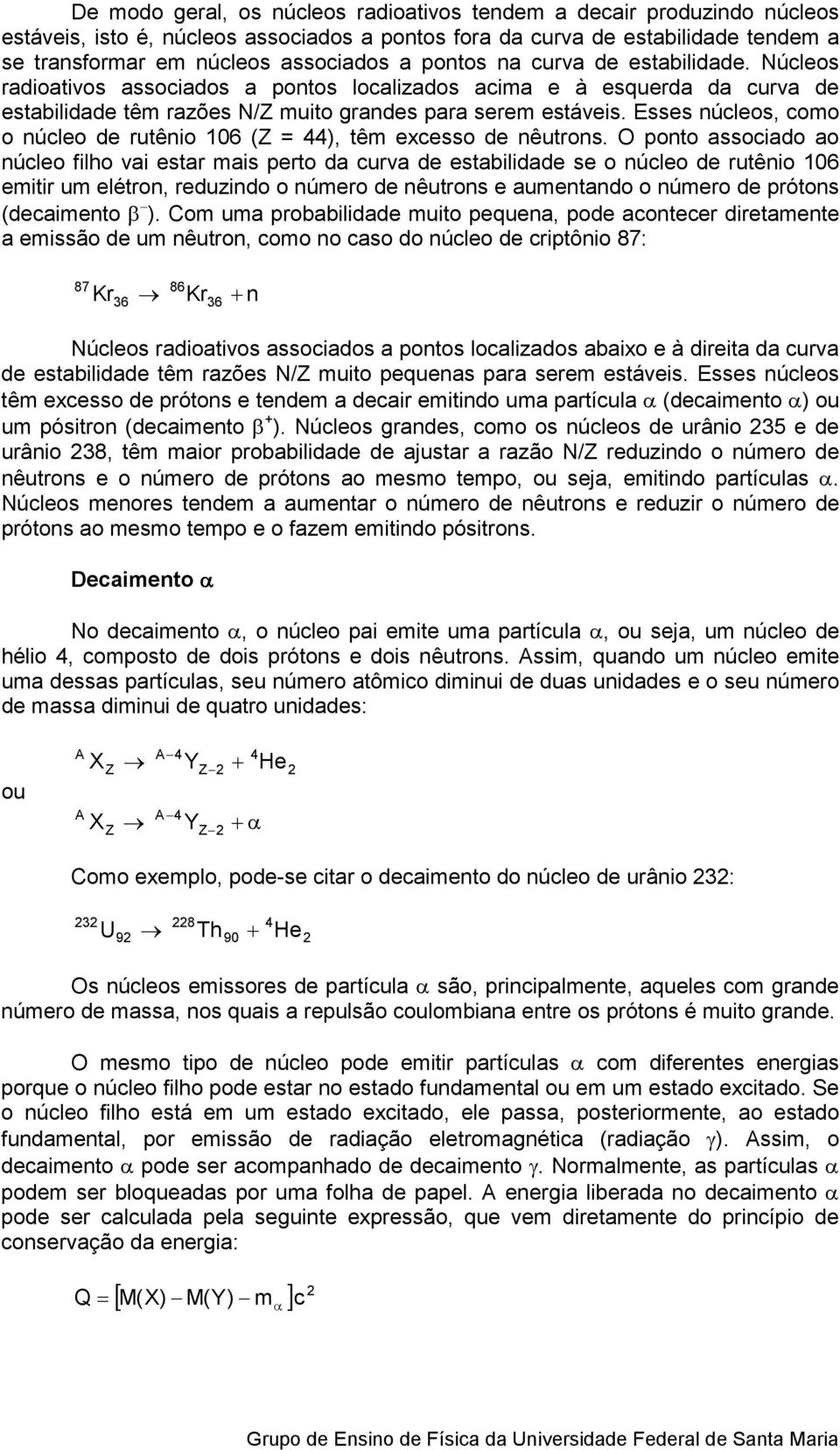 Esss núclos, como o núclo d rutênio 106 (Z = 44), têm xcsso d nêutrons.