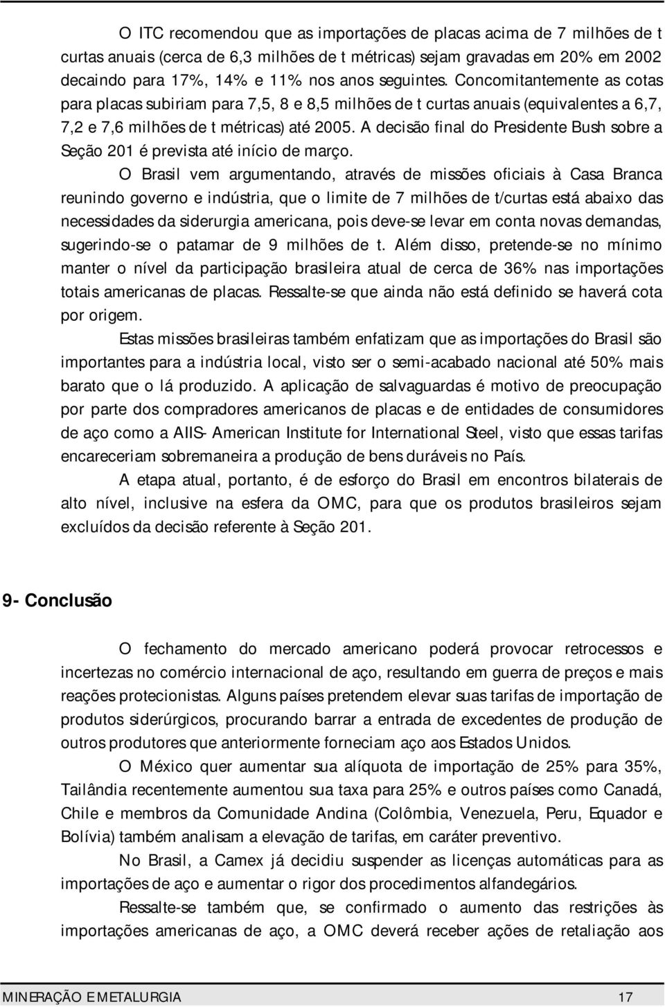 A decisão final do Presidente Bush sobre a Seção 201 é prevista até início de março.