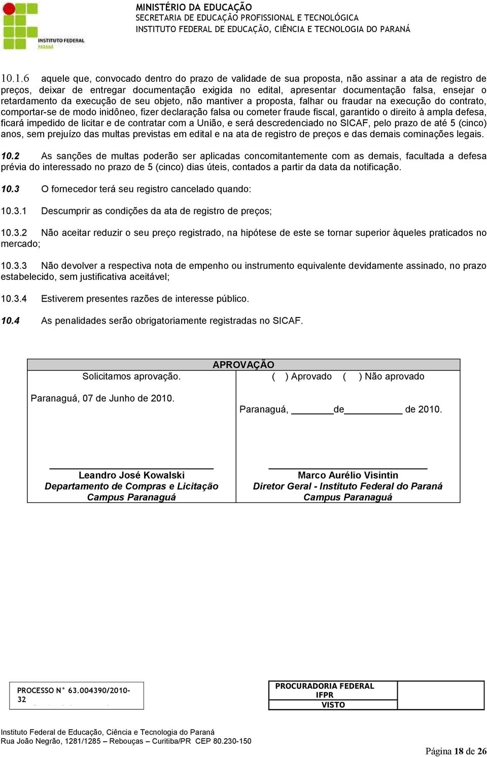 garantido o direito à ampla defesa, ficará impedido de licitar e de contratar com a União, e será descredenciado no SICAF, pelo prazo de até 5 (cinco) anos, sem prejuízo das multas previstas em