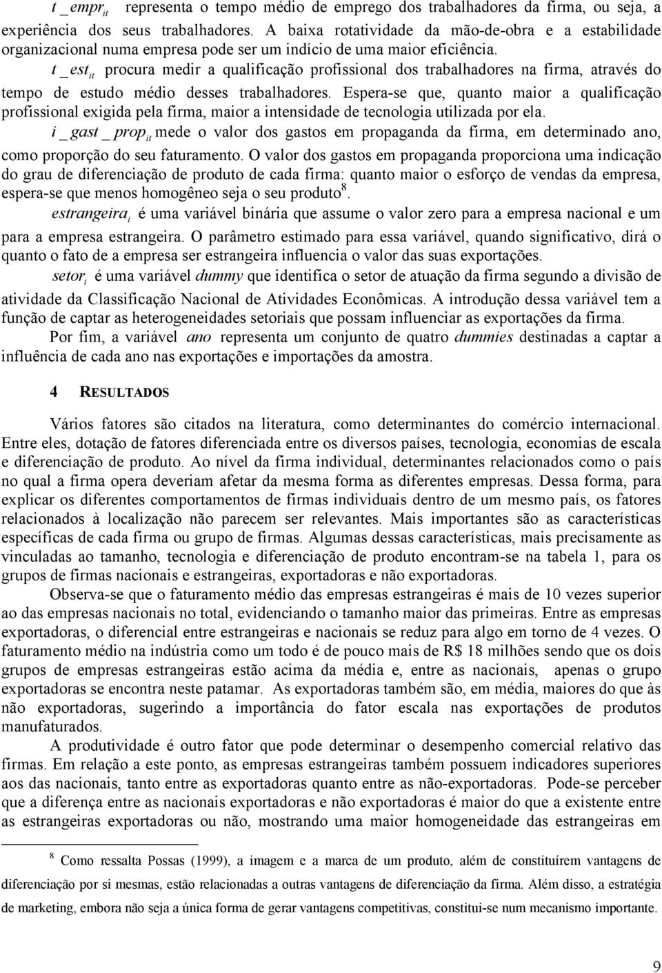 t _ est procura medr a qualfcação profssonal dos trabalhadores na frma, através do tempo de estudo médo desses trabalhadores.