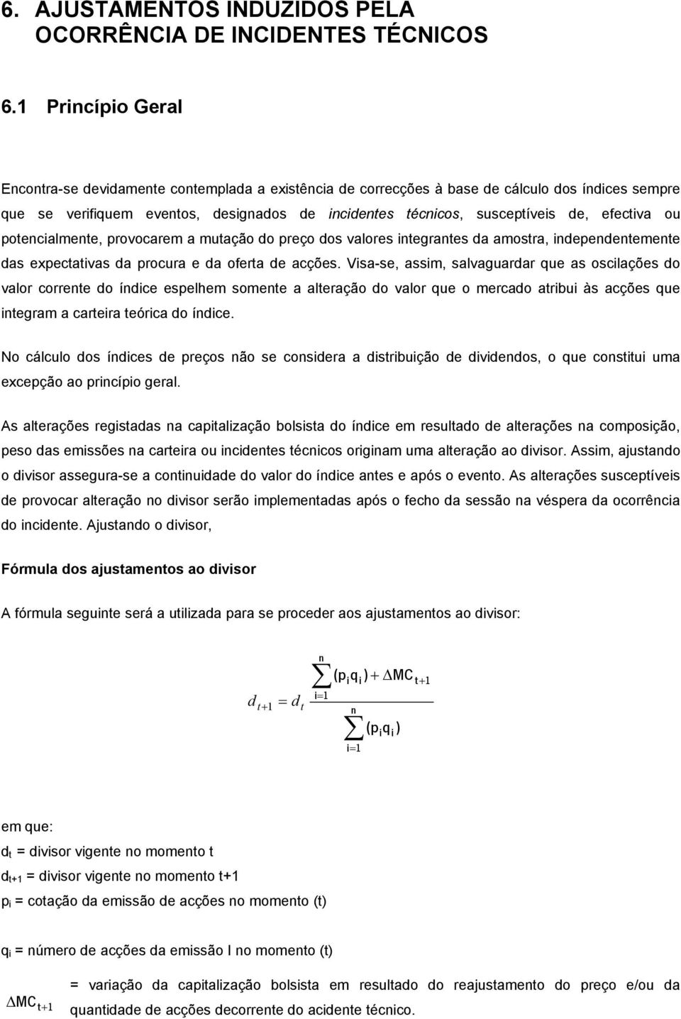 poencialmene, provocarem a muação do preço dos valores inegranes da amosra, independenemene das expecaivas da procura e da ofera de acções.