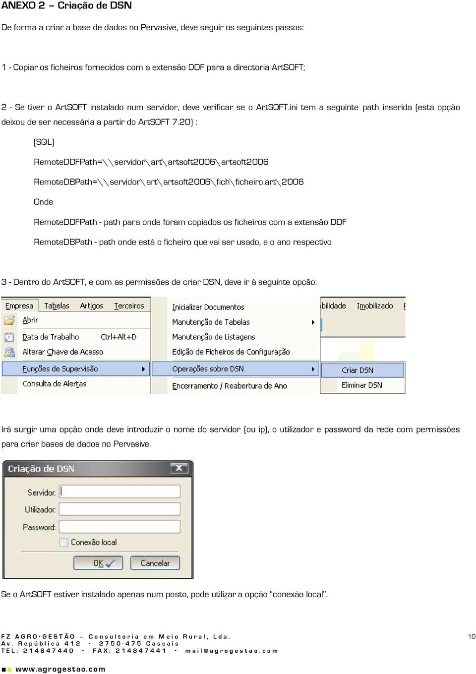 20) : [SQL] RemoteDDFPath=\\servidor\art\artsoft2006\artsoft2006 RemoteDBPath=\\servidor\art\artsoft2006\fich\ficheiro.