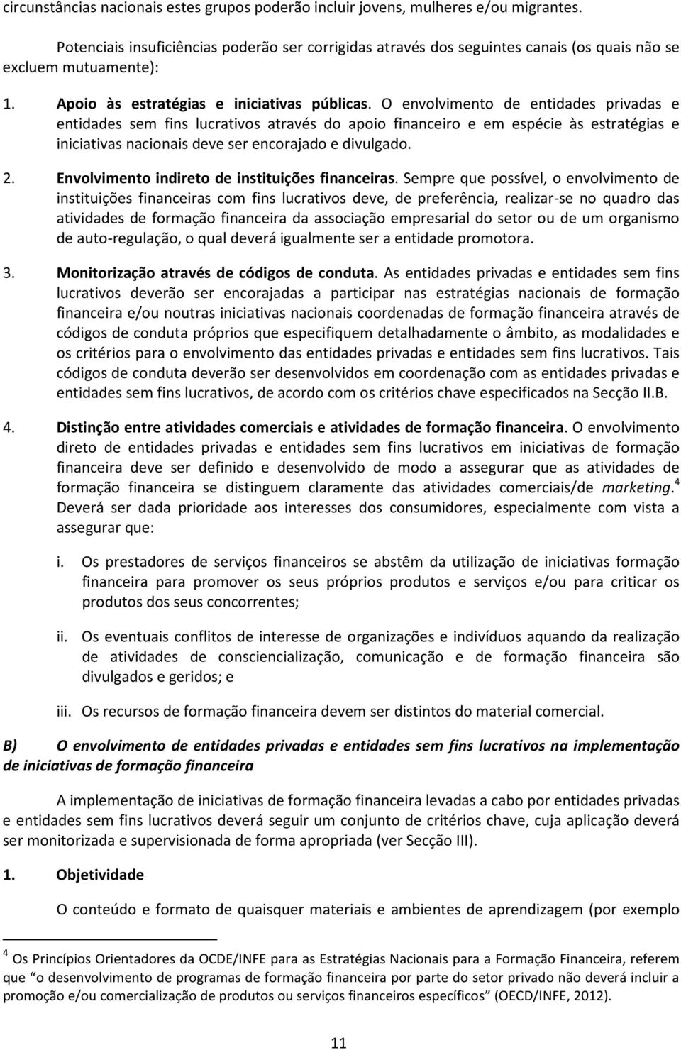 O envolvimento de entidades privadas e entidades sem fins lucrativos através do apoio financeiro e em espécie às estratégias e iniciativas nacionais deve ser encorajado e divulgado. 2.