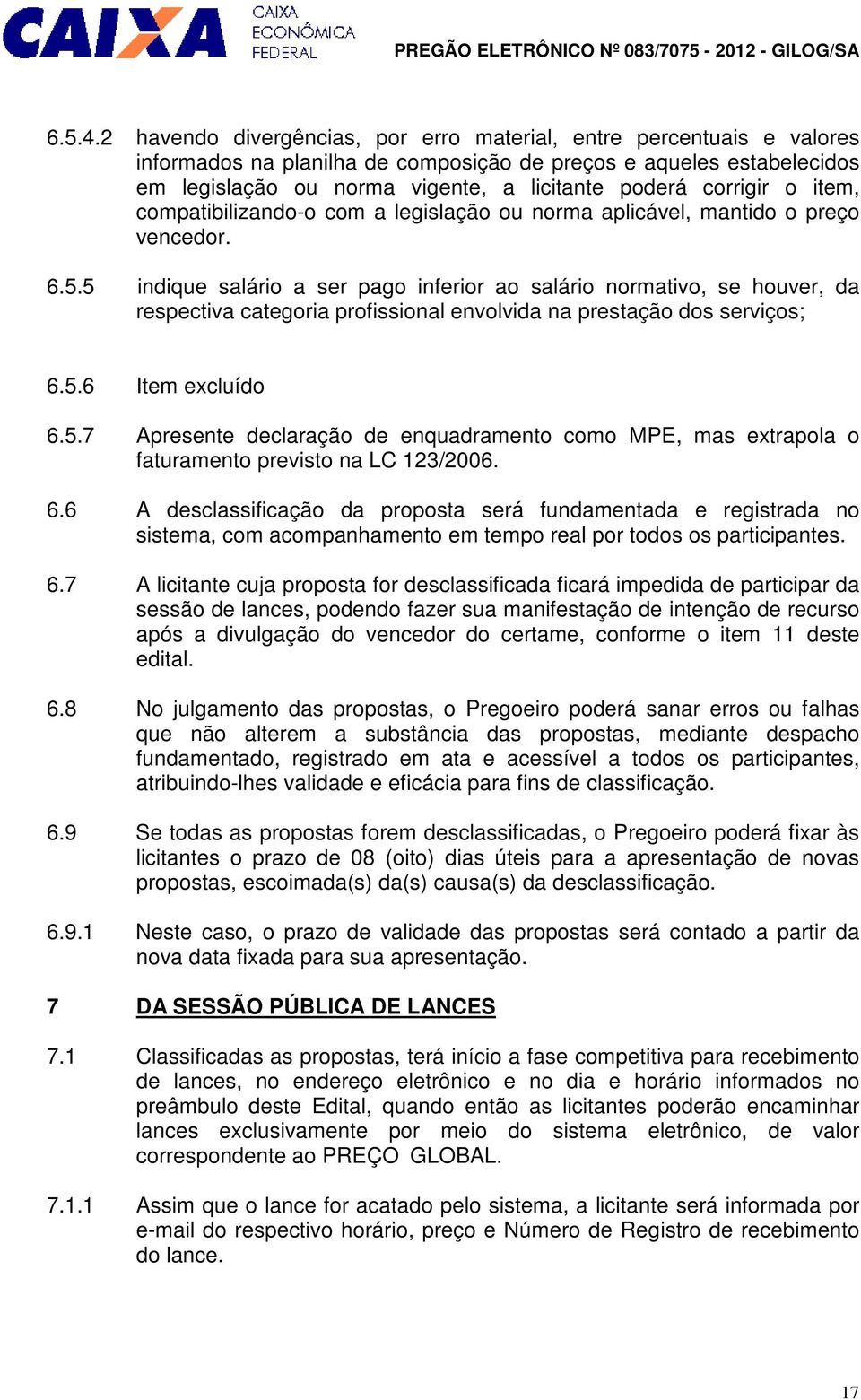 corrigir o item, compatibilizando-o com a legislação ou norma aplicável, mantido o preço vencedor. 6.5.