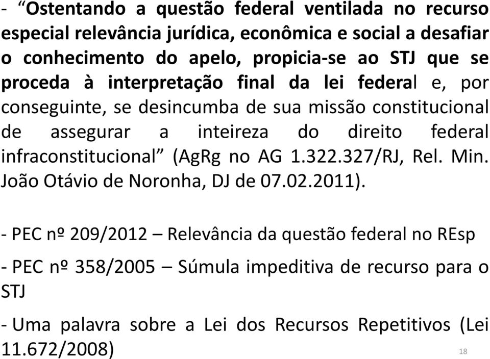 direito federal infraconstitucional (AgRg no AG 1.322.327/RJ, Rel. Min. João Otávio de Noronha, DJ de 07.02.2011).