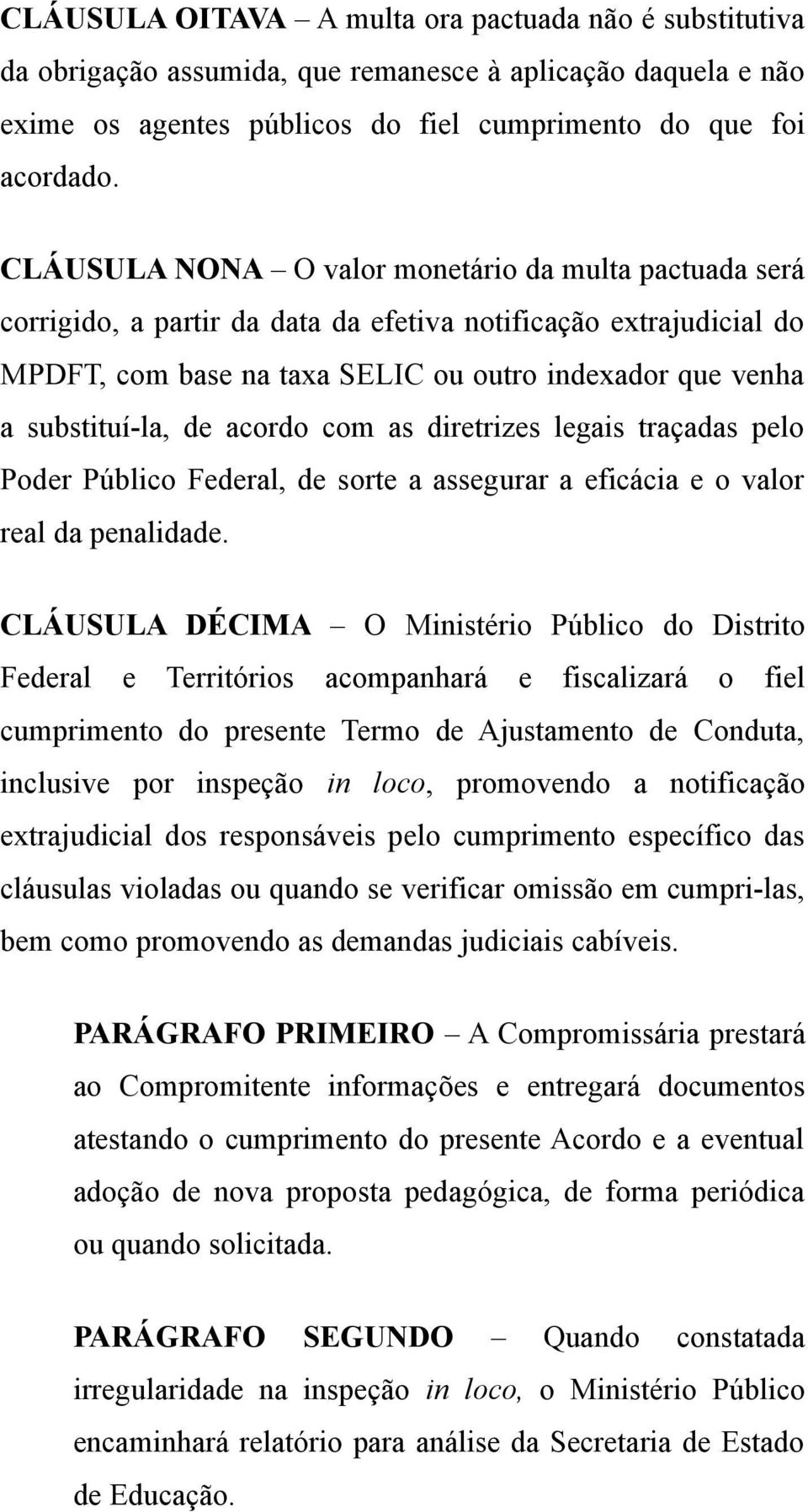 de acordo com as diretrizes legais traçadas pelo Poder Público Federal, de sorte a assegurar a eficácia e o valor real da penalidade.