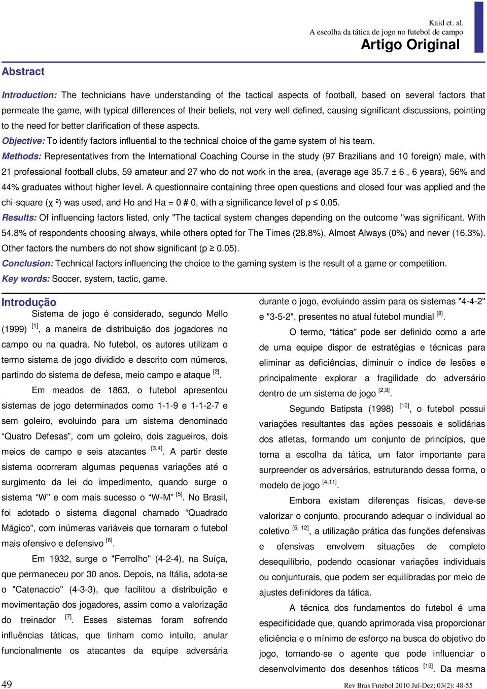 Objective: To identify factors influential to the technical choice of the game system of his team.