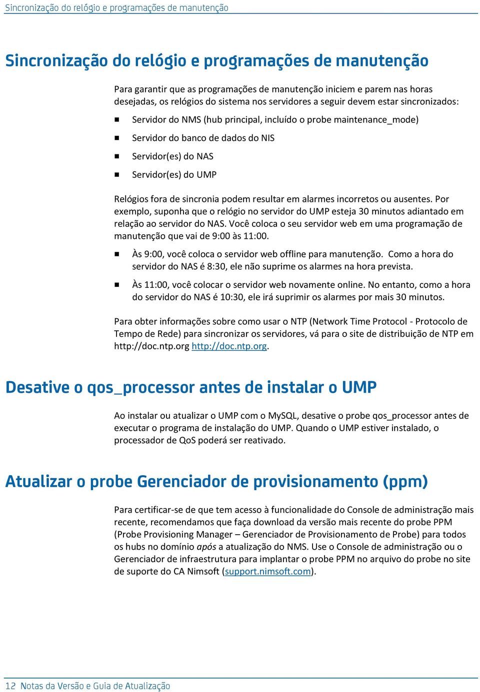 Servidor(es) do UMP Relógios fora de sincronia podem resultar em alarmes incorretos ou ausentes.