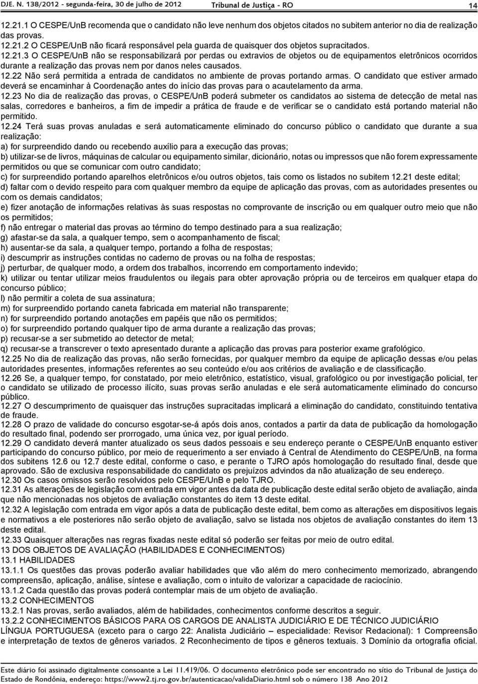 2 O CESPE/UnB não ficará responsável pela guarda de quaisquer dos objetos supracitados. 12.21.