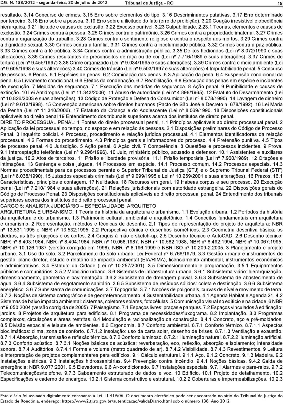 2.23.1 Teorias, elementos e causas de exclusão. 3.24 Crimes contra a pessoa. 3.25 Crimes contra o patrimônio. 3.26 Crimes contra a propriedade imaterial. 3.27 Crimes contra a organização do trabalho.