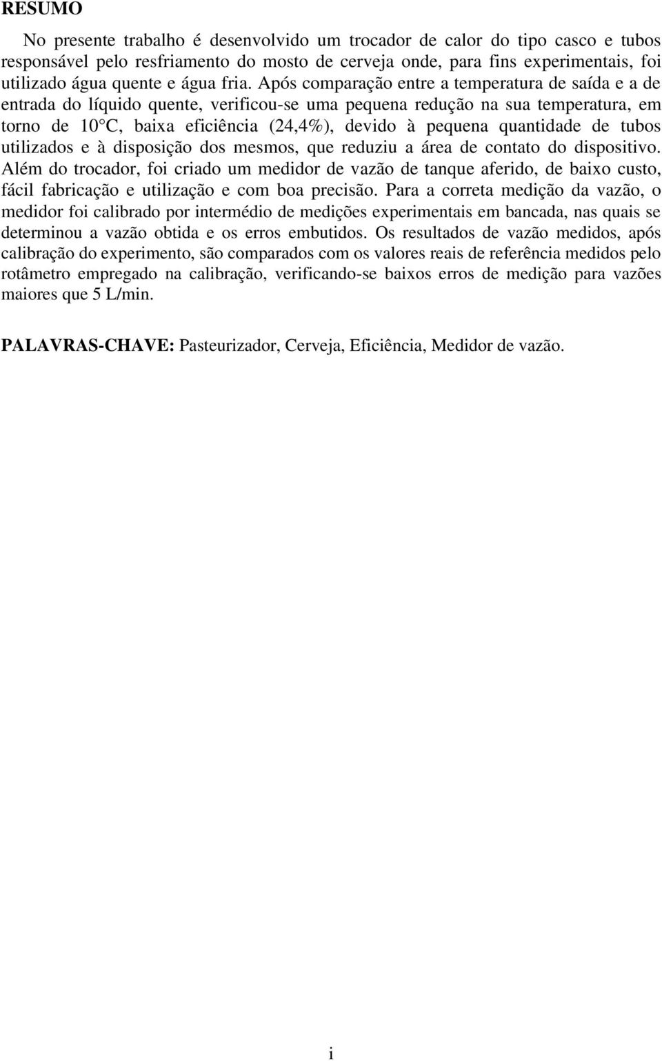 quantidade de tubos utilizados e à disposição dos mesmos, que reduziu a área de contato do dispositivo.