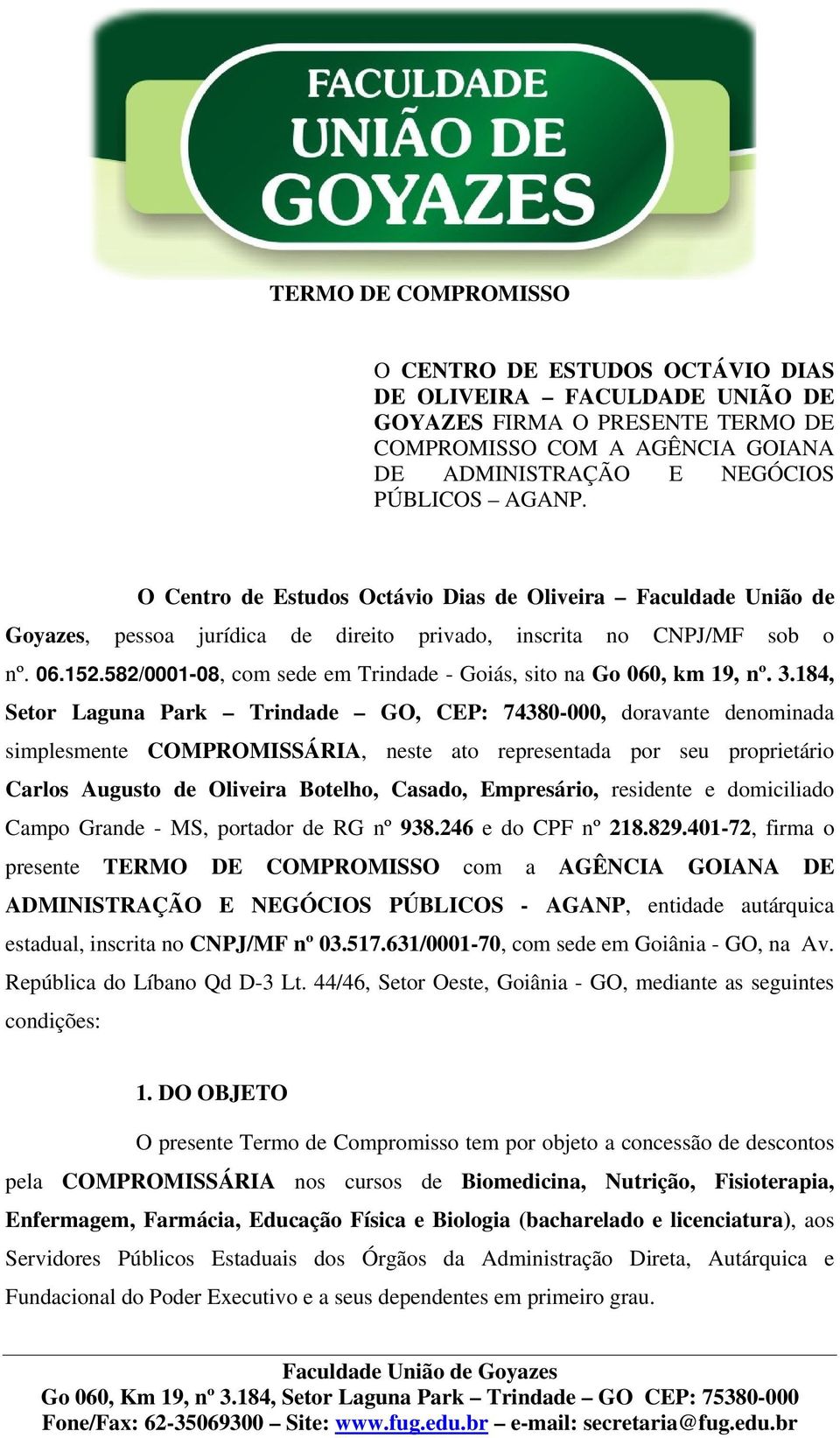 582/0001-08, com sede em Trindade - Goiás, sito na Go 060, km 19, nº. 3.