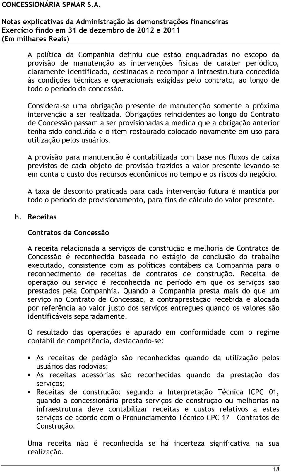 Considera-se uma obrigação presente de manutenção somente a próxima intervenção a ser realizada.