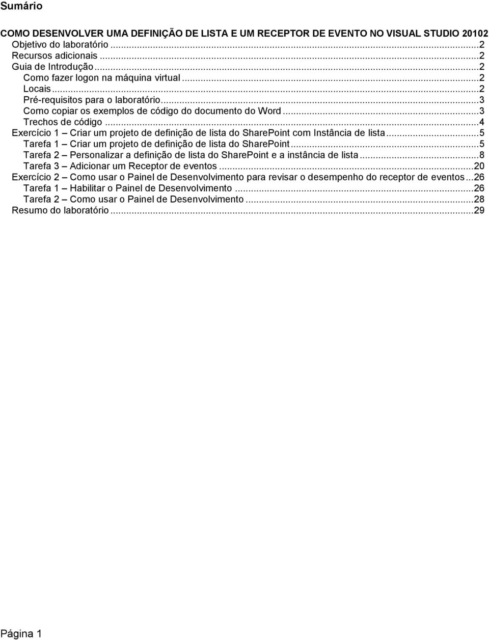 .. 4 Exercício 1 Criar um projeto de definição de lista do SharePoint com Instância de lista... 5 Tarefa 1 Criar um projeto de definição de lista do SharePoint.