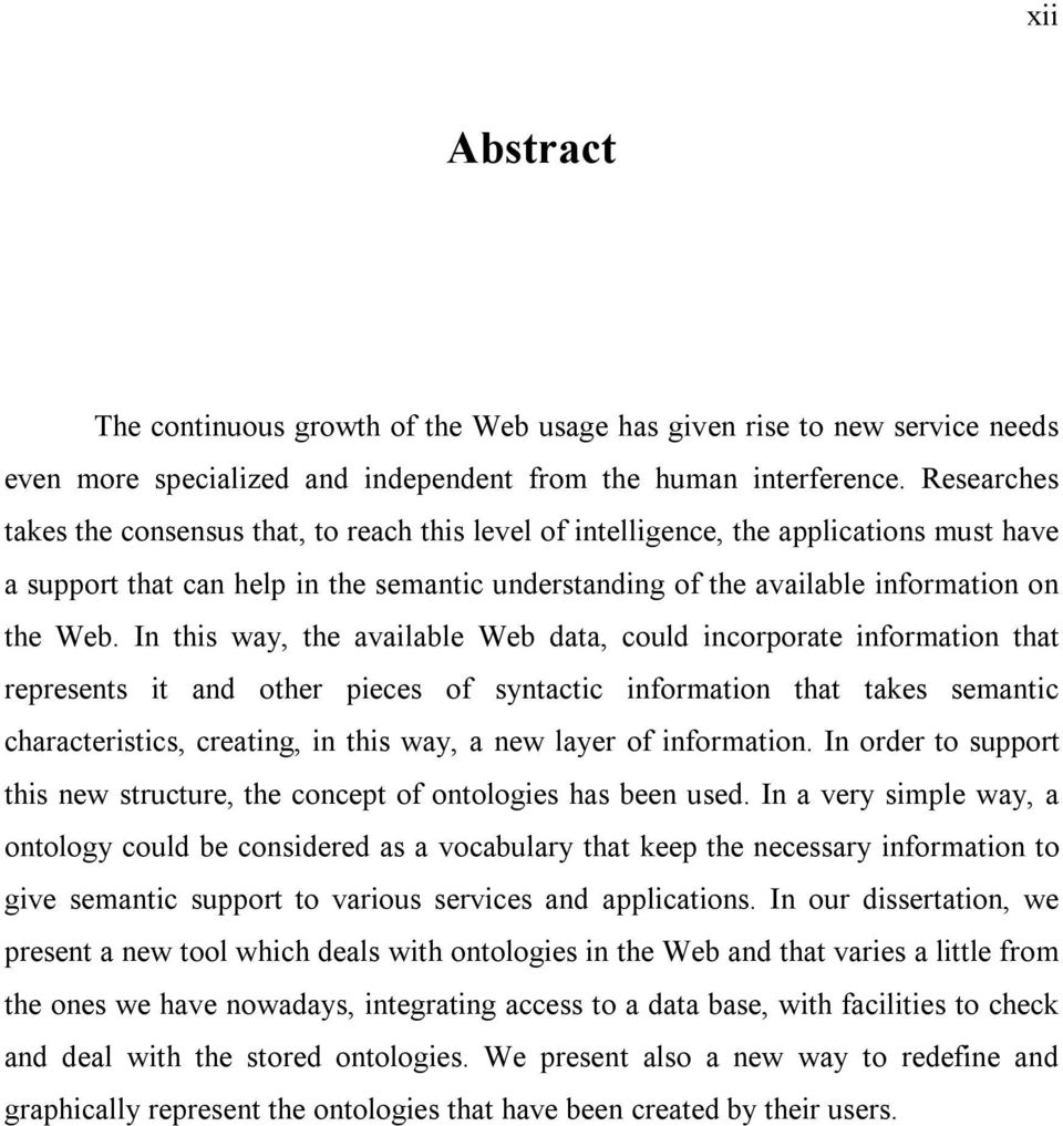 In this way, the available Web data, could incorporate information that represents it and other pieces of syntactic information that takes semantic characteristics, creating, in this way, a new layer