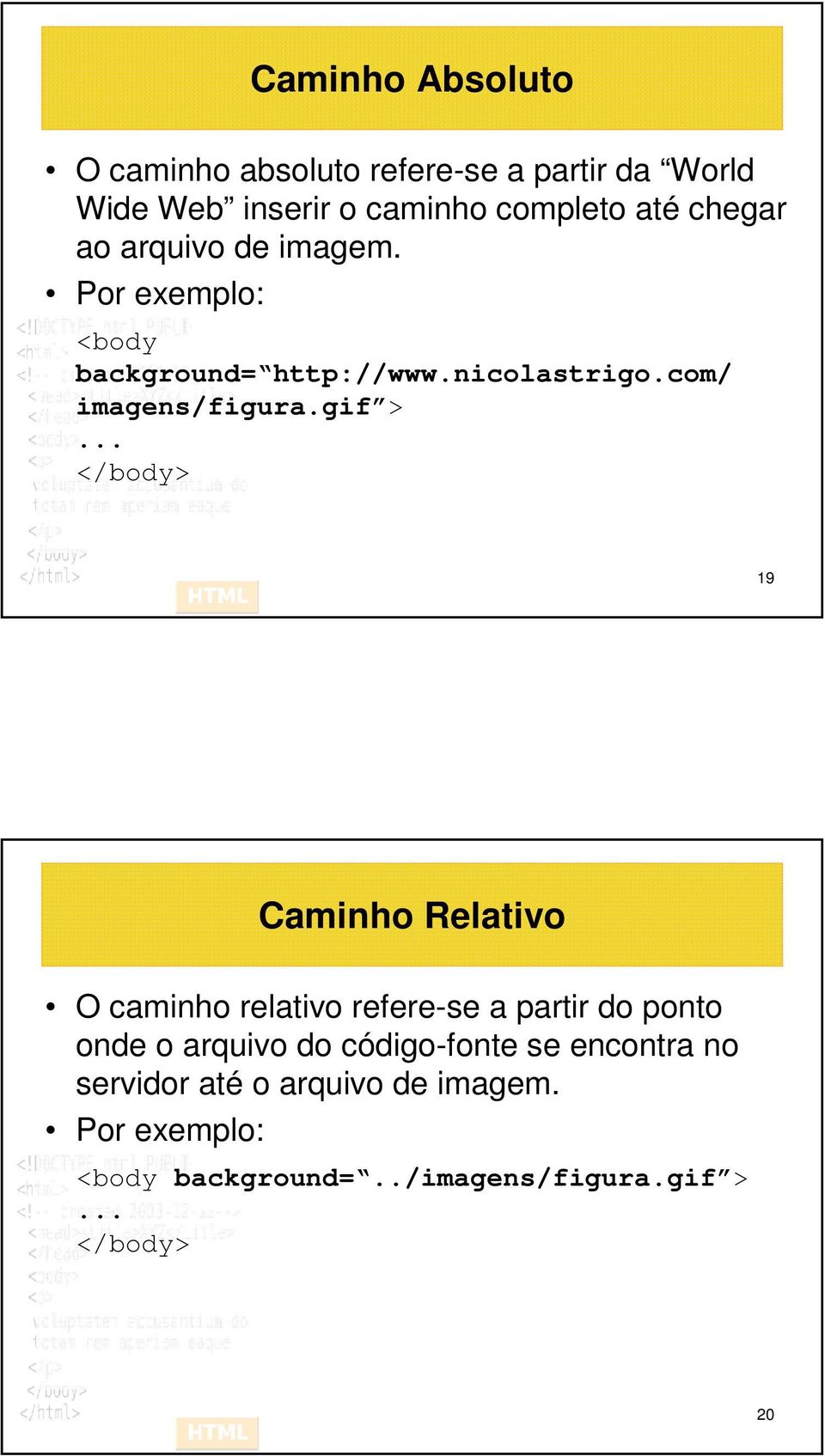 .. </body> 19 Caminho Relativo O caminho relativo refere-se a partir do ponto onde o arquivo do código-fonte