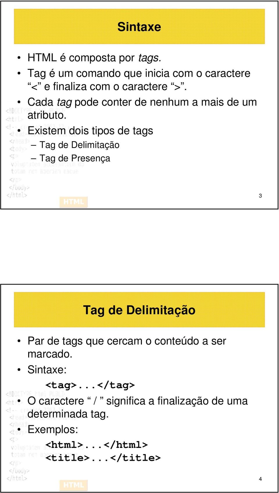 Cada tag pode conter de nenhum a mais de um atributo.