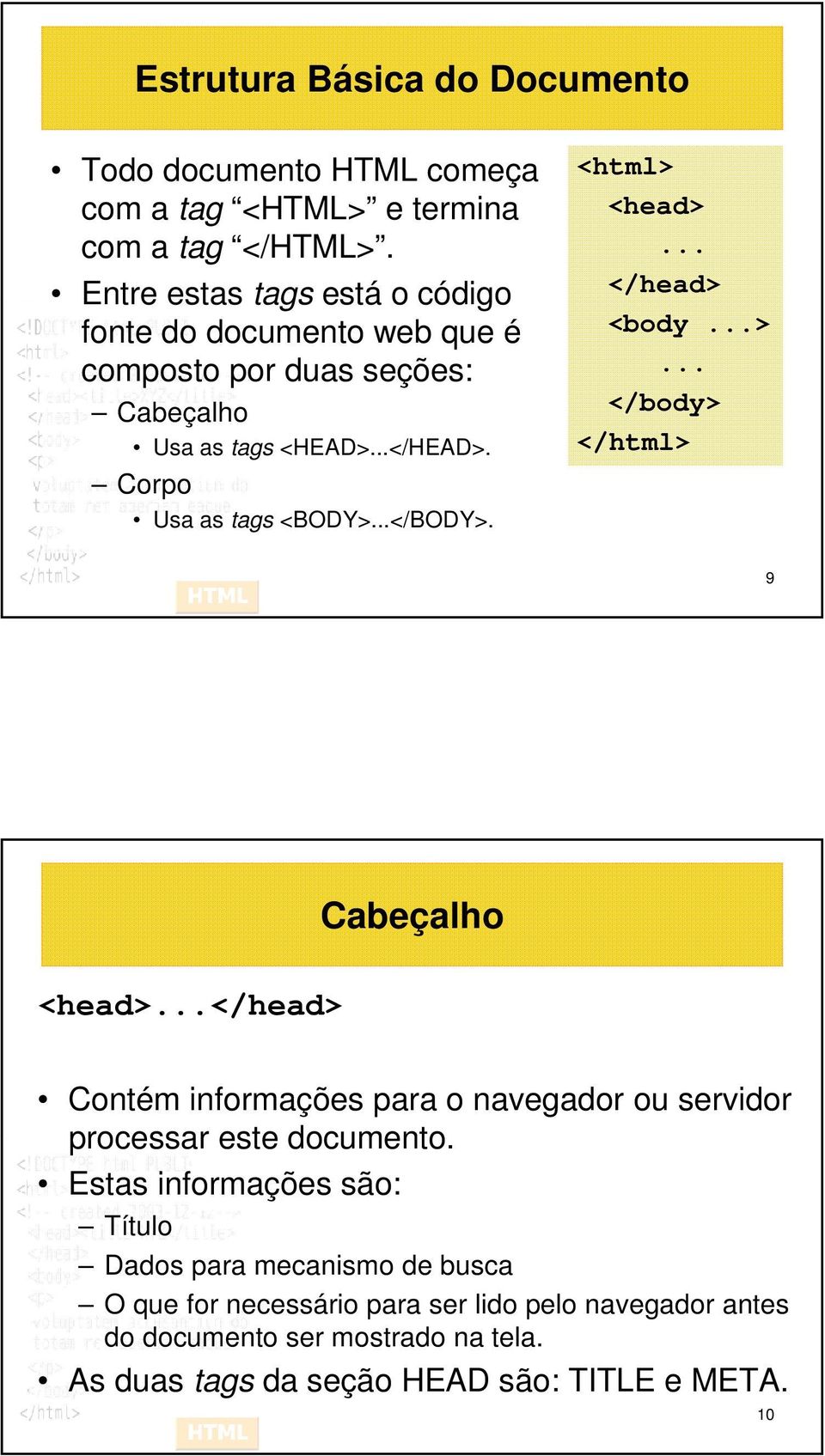 ..</BODY>. <html> <head>... </head> <body...>... </body> </html> 9 Cabeçalho <head>.